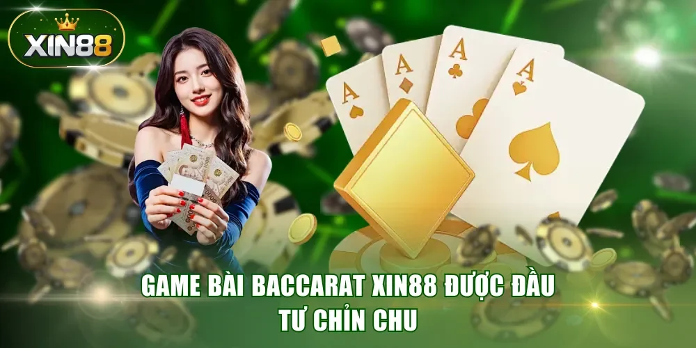 Game bài Baccarat XIN88 được đầu tư chỉn chu