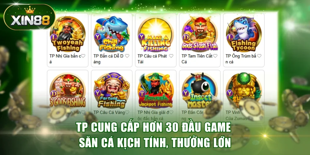 TP cung cấp hơn 30 đầu game săn cá kịch tính, thưởng lớn